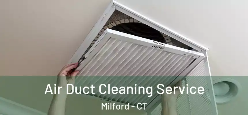  Air Duct Cleaning Service Milford - CT