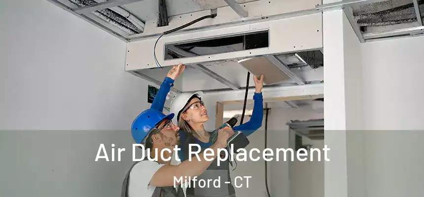  Air Duct Replacement Milford - CT