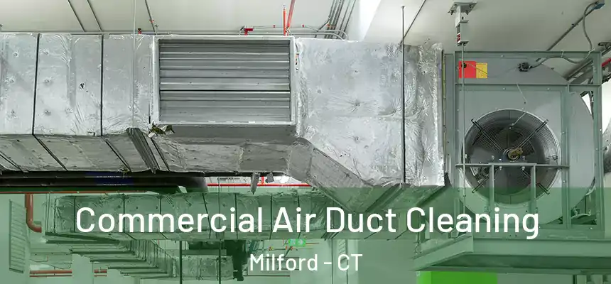  Commercial Air Duct Cleaning Milford - CT