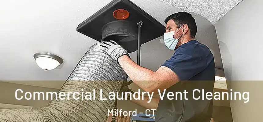  Commercial Laundry Vent Cleaning Milford - CT