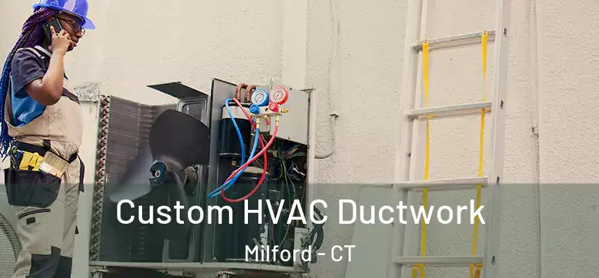  Custom HVAC Ductwork Milford - CT
