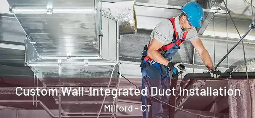  Custom Wall-Integrated Duct Installation Milford - CT