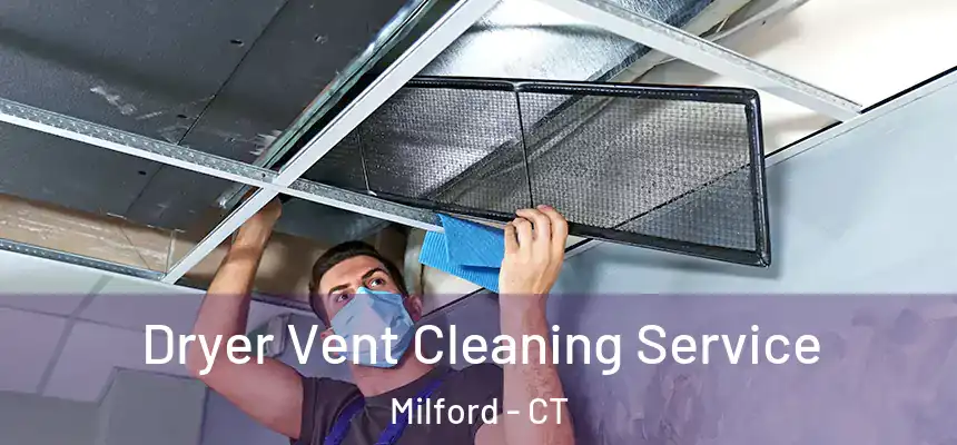  Dryer Vent Cleaning Service Milford - CT