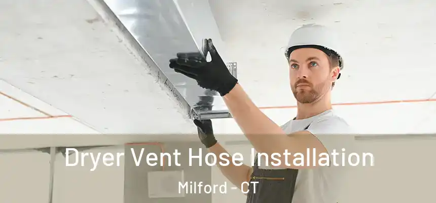  Dryer Vent Hose Installation Milford - CT