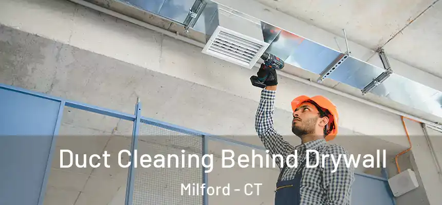  Duct Cleaning Behind Drywall Milford - CT
