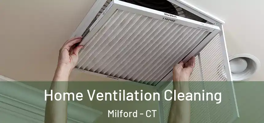  Home Ventilation Cleaning Milford - CT