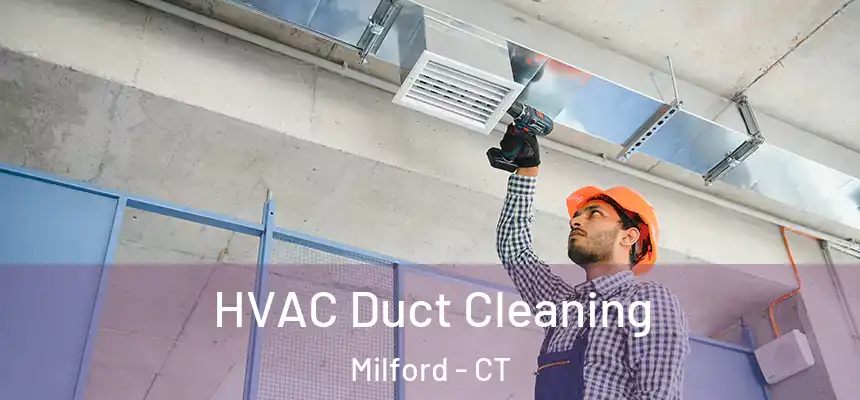  HVAC Duct Cleaning Milford - CT