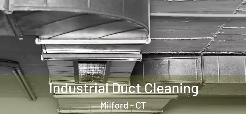  Industrial Duct Cleaning Milford - CT