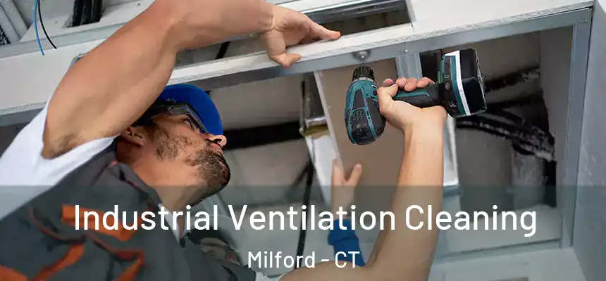  Industrial Ventilation Cleaning Milford - CT