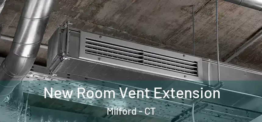  New Room Vent Extension Milford - CT
