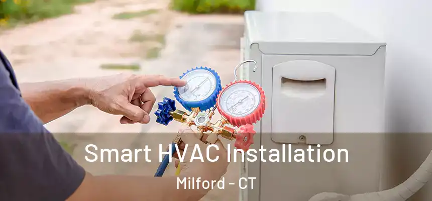  Smart HVAC Installation Milford - CT