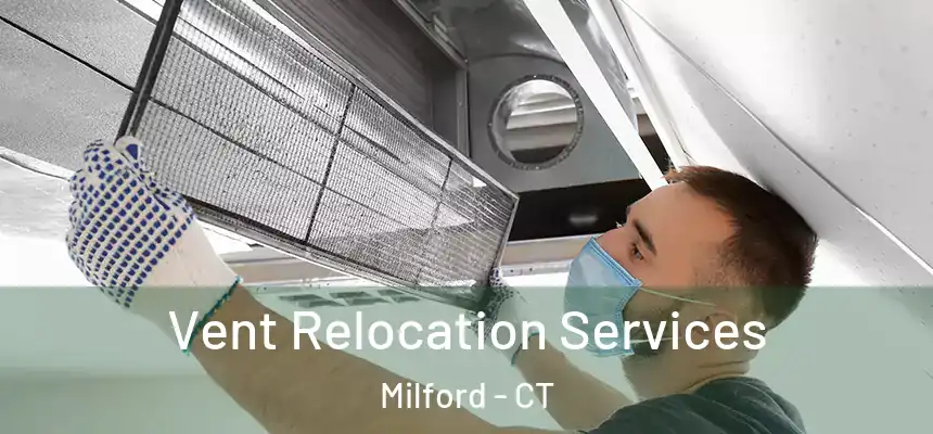  Vent Relocation Services Milford - CT