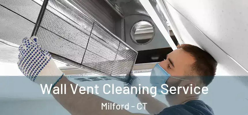  Wall Vent Cleaning Service Milford - CT